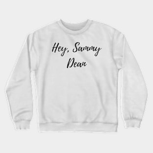 hey sammy, dean Crewneck Sweatshirt